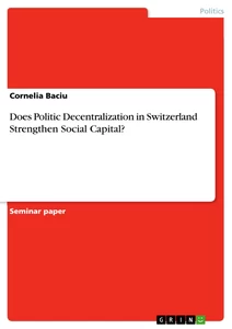 Title: Does Politic Decentralization in Switzerland Strengthen Social Capital? 