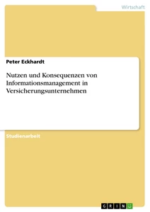 Titel: Nutzen und Konsequenzen von Informationsmanagement in Versicherungsunternehmen