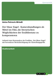 Titel: Der blaue Engel - Kamerahandlungen als Mittel im Film, die literarischen Möglichkeiten der Erzählinstanz zu kompensieren