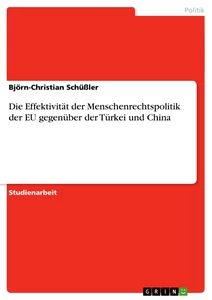 Titel: Die Effektivität der Menschenrechtspolitik der EU gegenüber der Türkei und China