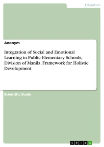 Integration of Social and Emotional Learning in Public Elementary Schools, Division of Manila. Framework for Holistic Development