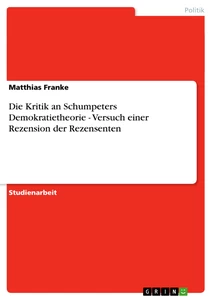 Titel: Die Kritik an Schumpeters Demokratietheorie - Versuch einer Rezension der Rezensenten
