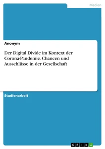 Der Digital Divide im Kontext der Corona-Pandemie. Chancen und Ausschlüsse in der Gesellschaft