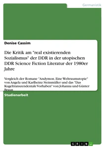 Titre: Die Kritik am "real existierenden Sozialismus" der DDR in der utopischen DDR Science Fiction Literatur der 1980er Jahre