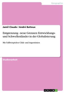 Titel: Entgrenzung - neue Grenzen: Entwicklungs- und Schwellenländer in der Globalisierung 