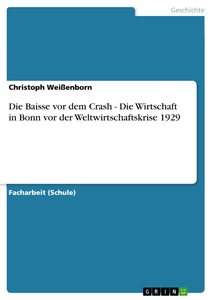 Title: Die Baisse vor  dem Crash - Die Wirtschaft in Bonn vor der Weltwirtschaftskrise 1929