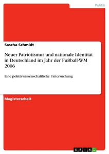 Title: Neuer Patriotismus und nationale Identität in Deutschland im Jahr der Fußball-WM 2006