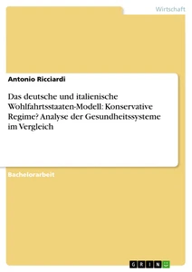 Titel: Das deutsche und italienische Wohlfahrtsstaaten-Modell: Konservative Regime? Analyse der Gesundheitssysteme im Vergleich