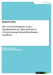 Titel: Die sverweis-Funktion in der Standardsoftware Microsoft Excel (Unterweisung Industriekaufmann / -kauffrau)