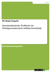 Titel: Sportmedizinische Probleme im Schulsportunterricht: Asthma bronchiale