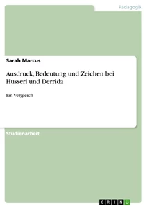 Title: Ausdruck, Bedeutung und Zeichen bei Husserl und  Derrida         