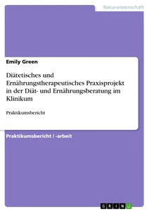 Diätetisches und Ernährungstherapeutisches Praxisprojekt in der Diät- und Ernährungsberatung im Klinikum