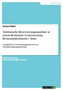 Titel: Telefonische Reservierungsannahme in einem Restaurant (Unterweisung Restaurantfachmann / -frau)