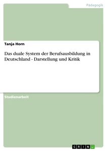 Titel: Das duale System der Berufsausbildung in Deutschland - Darstellung und Kritik