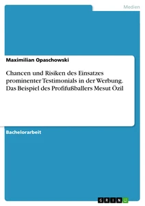 Chancen und Risiken des Einsatzes prominenter Testimonials in der Werbung. Das Beispiel des Profifußballers Mesut Özil