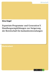 Expatriate-Programme und Generation Y. Handlungsempfehlungen zur Steigerung der Bereitschaft für Auslandsentsendungen