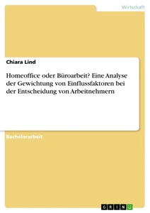 Homeoffice oder Büroarbeit? Eine Analyse der Gewichtung von Einflussfaktoren bei der Entscheidung von Arbeitnehmern