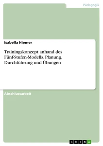 Trainingskonzept anhand des Fünf-Stufen-Modells. Planung, Durchführung und Übungen