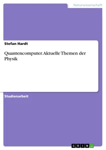 Quantencomputer. Aktuelle Themen der Physik