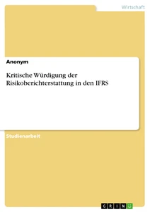 Titel: Kritische Würdigung der Risikoberichterstattung in den IFRS