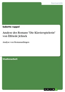 Titel: Analyse des Romans "Die Klavierspielerin" von Elfriede Jelinek