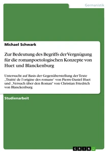 Titel: Zur Bedeutung des Begriffs der Vergnügung für die romanpoetologischen Konzepte von Huet und Blanckenburg