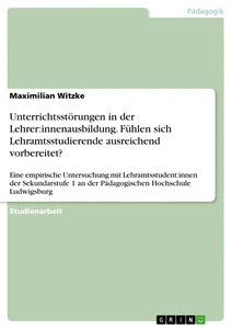 Unterrichtsstörungen in der Lehrer:innenausbildung. Fühlen sich Lehramtsstudierende ausreichend vorbereitet?