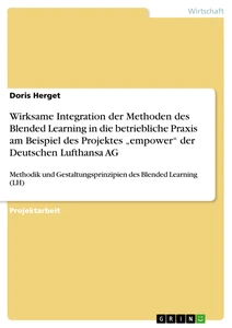 Title: Wirksame Integration der Methoden des Blended Learning in die betriebliche Praxis am Beispiel des Projektes „empower“ der Deutschen Lufthansa AG