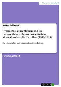 Organismuskonzeptionen und die Energontheorie des österreichischen Meeresforschers Dr. Hans Hass (1919-2013)