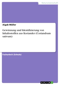 Gewinnung und Identifizierung von Inhaltsstoffen aus Koriander (Coriandrum sativum)