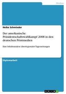 Titel: Der amerkanische Präsidentschaftswahlkampf 2008 in den deutschen Printmedien