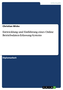 Titel: Entwicklung und Einführung eines Online Betriebsdaten-Erfassung-Systems