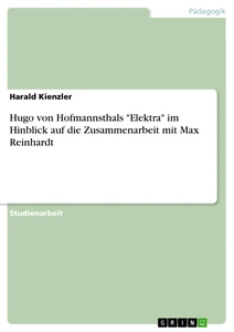 Titel: Hugo von Hofmannsthals "Elektra" im Hinblick auf die Zusammenarbeit mit Max Reinhardt