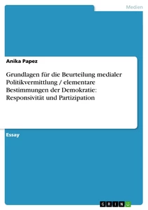 Titel: Grundlagen für die Beurteilung medialer Politikvermittlung / elementare Bestimmungen der Demokratie: Responsivität und Partizipation