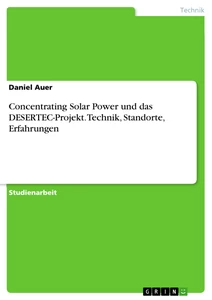 Title: Concentrating Solar Power und das DESERTEC-Projekt. Technik, Standorte, Erfahrungen