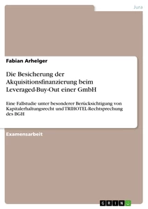 Title: Die Besicherung der Akquisitionsfinanzierung beim Leveraged-Buy-Out einer GmbH