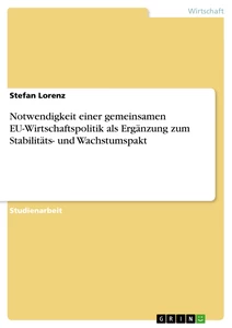 Titel: Notwendigkeit einer gemeinsamen EU-Wirtschaftspolitik als Ergänzung zum Stabilitäts- und Wachstumspakt