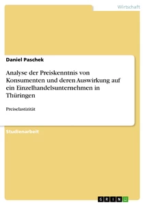 Title: Analyse der Preiskenntnis von Konsumenten und deren Auswirkung auf ein Einzelhandelsunternehmen in Thüringen
