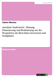 Titel: Autofreie Stadtviertel - Planung, Finanzierung und Realisierung aus der Perspektive der Bewohner, Investoren und Stadtplaner