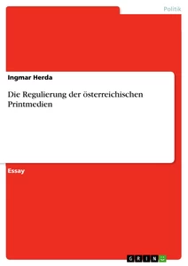 Titel: Die Regulierung der österreichischen Printmedien