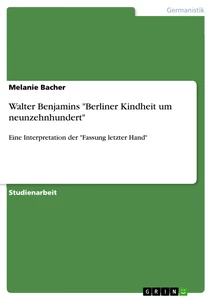 Titel: Walter Benjamins "Berliner Kindheit um neunzehnhundert"