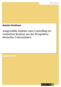 Titel: Ausgewählte Aspekte zum Controlling im russischen Kontext aus der Perspektive deutscher Unternehmen