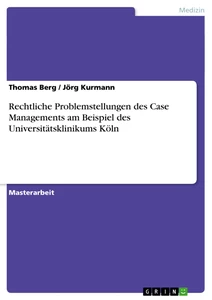 Titel: Rechtliche Problemstellungen des Case Managements am Beispiel des Universitätsklinikums Köln