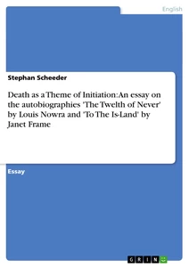 Title: Death as a Theme of Initiation: An essay on the autobiographies 'The Twelth of Never' by Louis Nowra and 'To The Is-Land' by Janet Frame