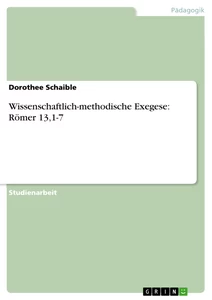 Titel: Wissenschaftlich-methodische Exegese: Römer 13,1-7