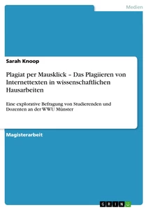 Titel: Plagiat per Mausklick – Das Plagiieren von Internettexten in wissenschaftlichen Hausarbeiten