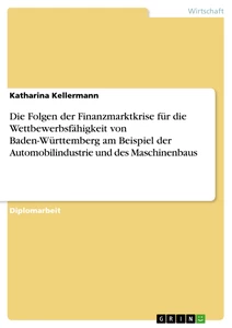 Title: Die Folgen der Finanzmarktkrise für die Wettbewerbsfähigkeit von Baden-Württemberg am Beispiel der Automobilindustrie und des Maschinenbaus