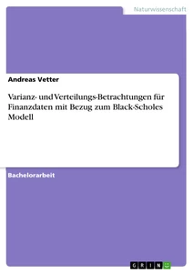 Titel: Varianz- und Verteilungs-Betrachtungen für Finanzdaten mit Bezug zum Black-Scholes Modell
