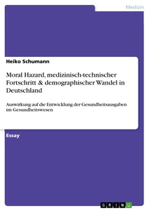 Titel: Moral Hazard, medizinisch-technischer Fortschritt & demographischer Wandel in Deutschland