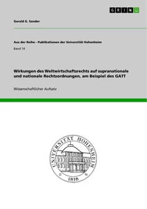 Titel: Wirkungen des Weltwirtschaftsrechts auf supranationale und nationale Rechtsordnungen, am Beispiel des GATT